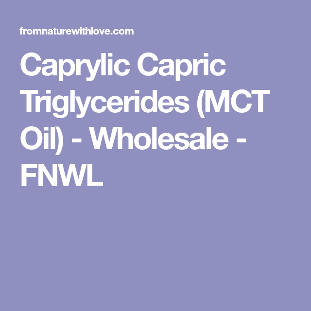 Caprylic Capric Triglycerides (MCT Oil)