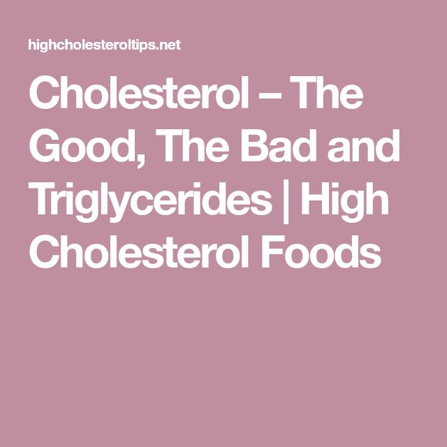 Cholesterol â The Good, The Bad and Triglycerides
