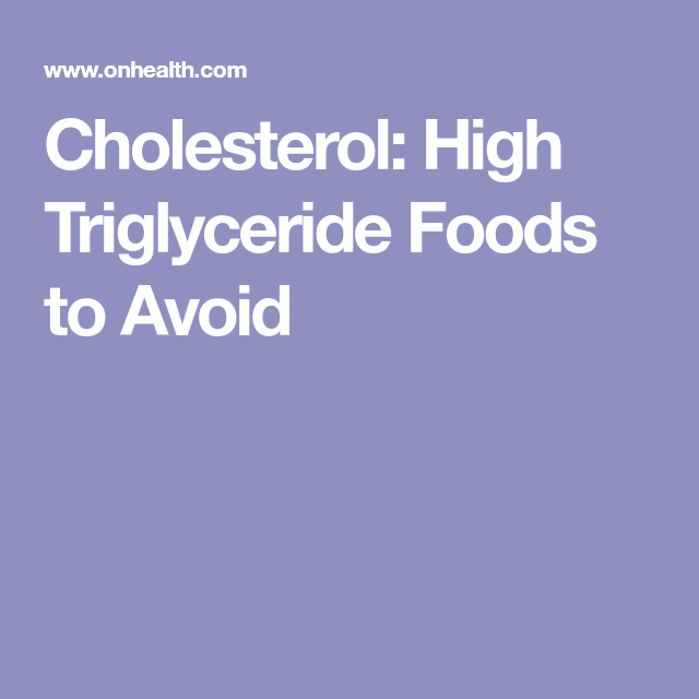 Cholesterol: High Triglyceride Foods to Avoid
