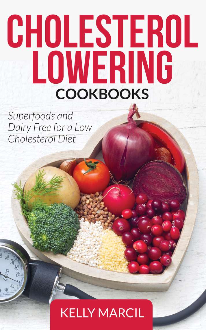 Cholesterol Lowering Cookbooks: Superfoods and Dairy Free for a Low ...