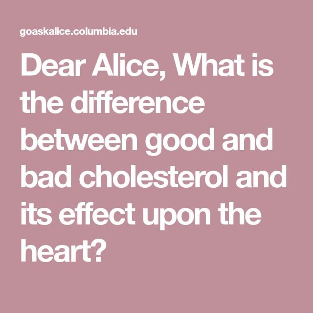 Dear Alice, What is the difference between good and bad cholesterol and ...