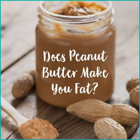 Does Peanut Butter Make You Fat?